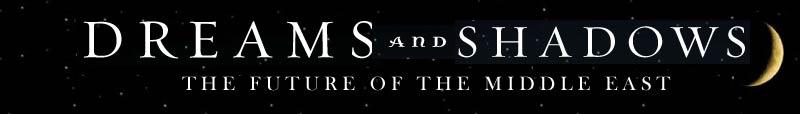 Dreams and Shadows: The future of the Middle East by Robin Wright