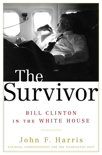 Buy The Survivor: Bill Clinton in the White House by John F. Harris